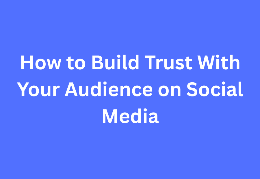 build trust with your audience on social media