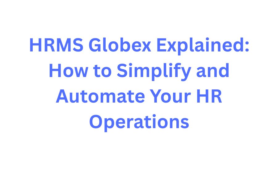 HRMS Globex Explained