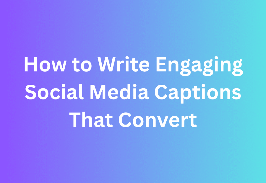 Write Engaging Social Media Captions