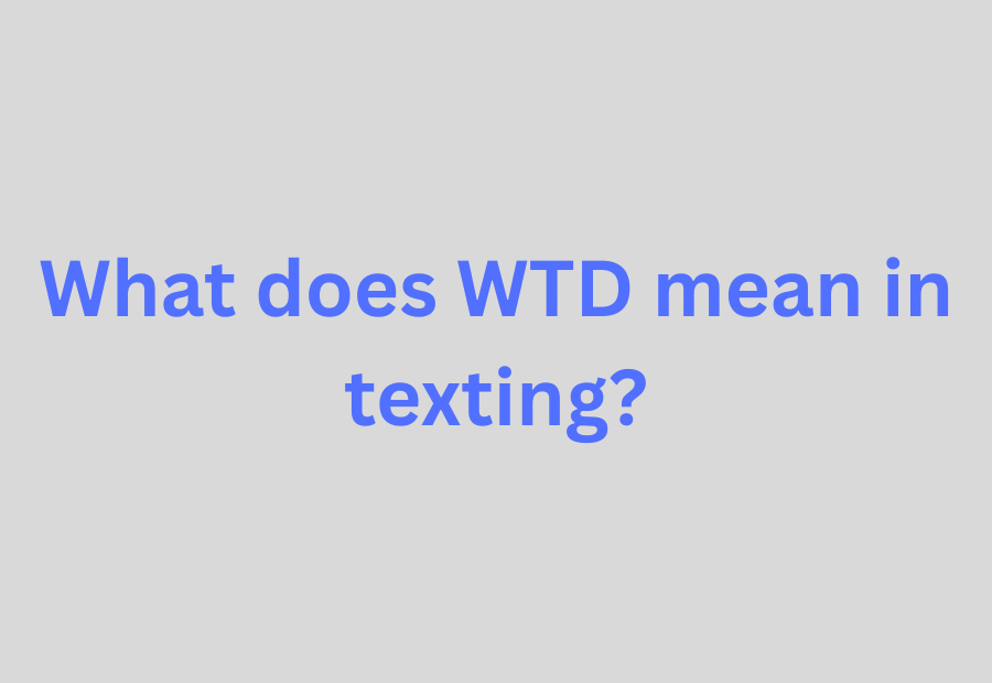 meaning of WTD on social media