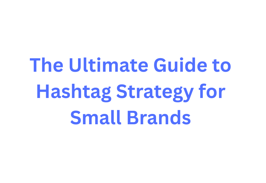 hashtag strategy for small brands