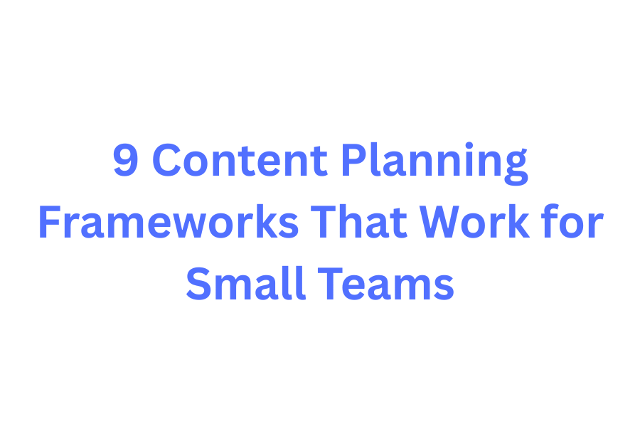 Content planning framework diagram for small marketing teams