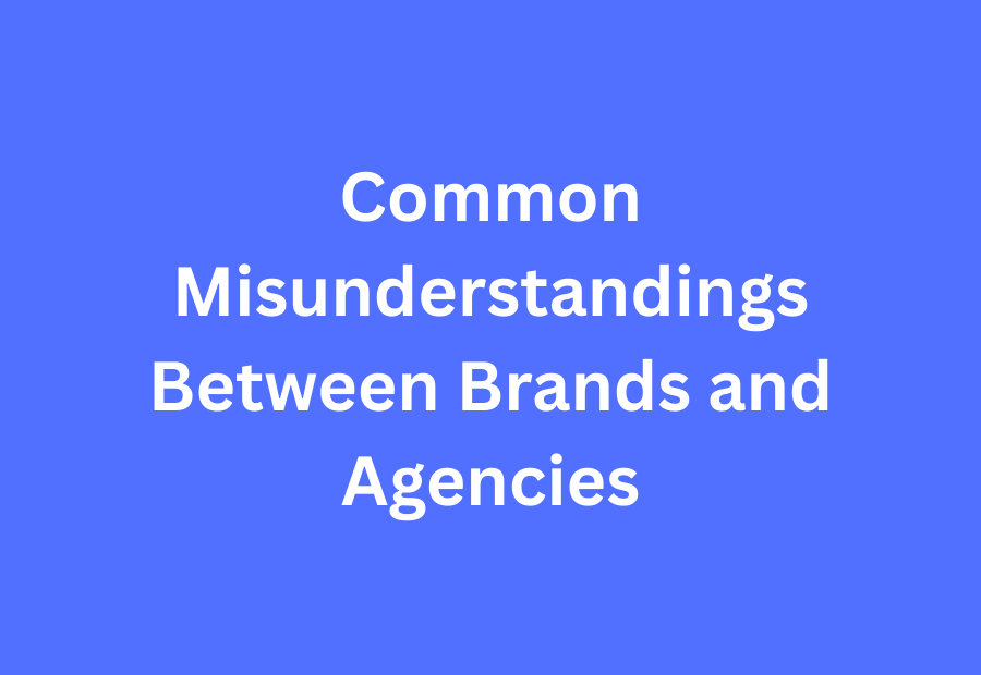 Common Misunderstandings Between Brands and Agencies" — expert guide to fixing brand-agency communication gaps