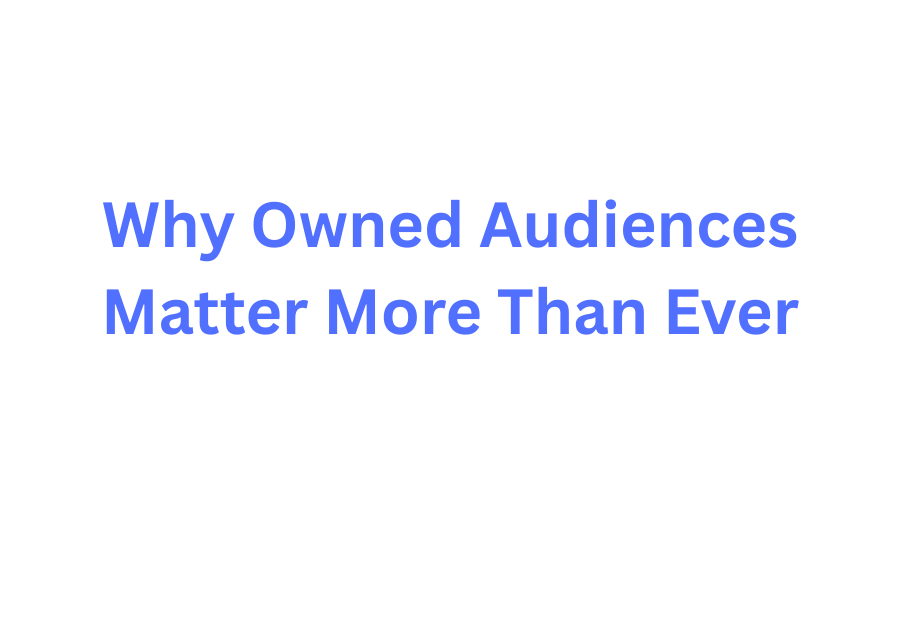 Why owned audiences matter more than ever - blog post title on marketing strategy background