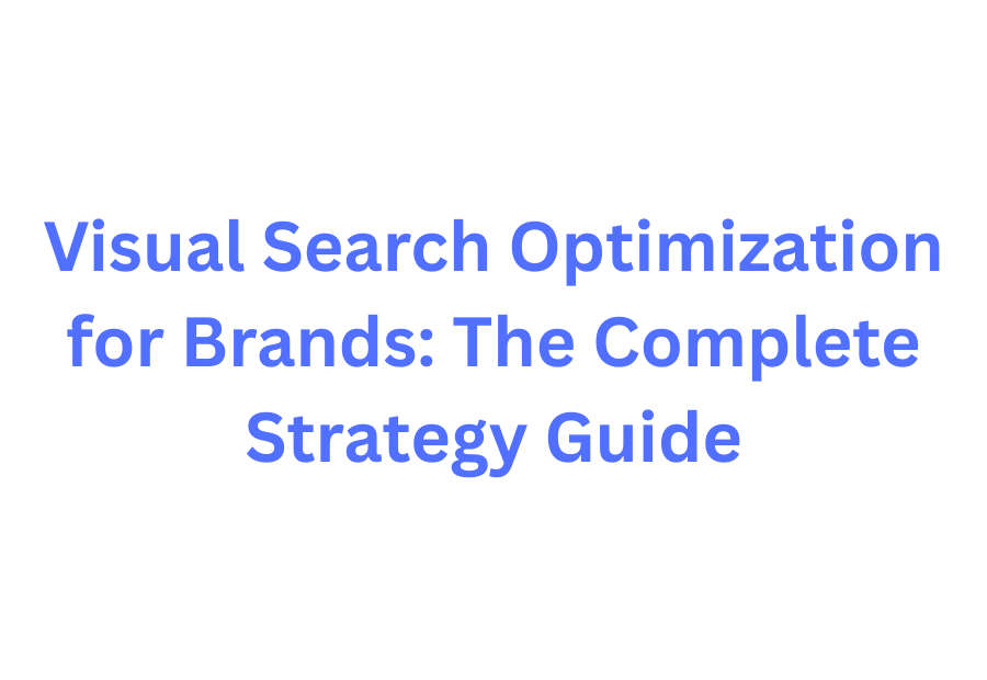 Visual Search Optimization for Brands — Complete Strategy Guide 2026