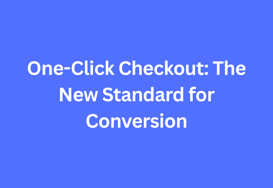One-click checkout guide – The New Standard for Conversion