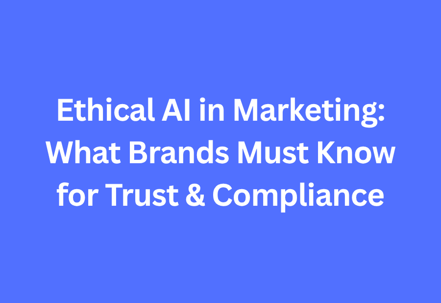 Ethical AI in Marketing What Brands Must Know
