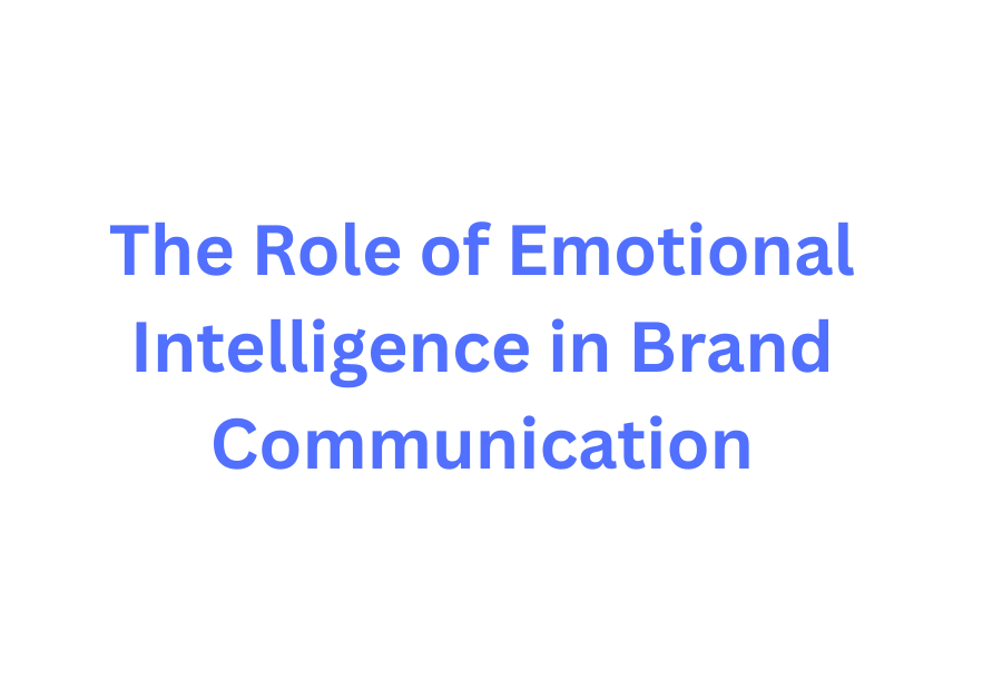 The Role of Emotional Intelligence in Brand Communication