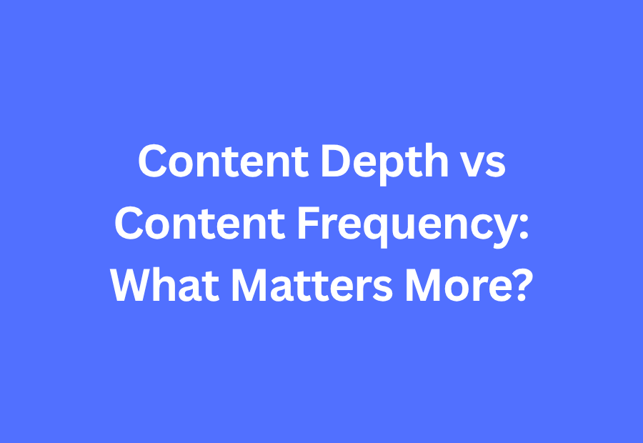 Content Depth vs Content Frequency What Matters More blog post title image
