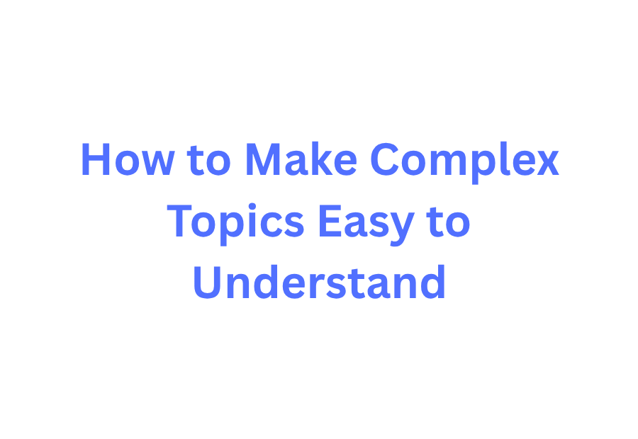 How to Make Complex Topics Easy to Understand title text image