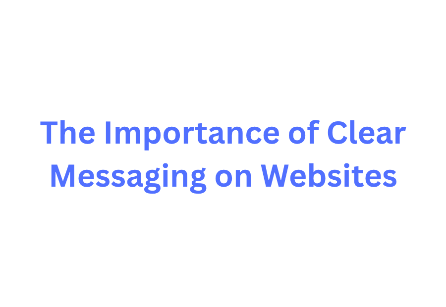 The Importance of Clear Messaging on Websites